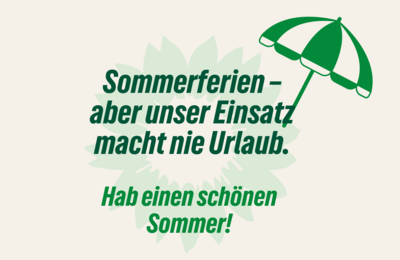 Grafik mit grünem Sonnenschirm und stilisierter Sonnenblume im Hintergrund. In grüner Schrift steht: „Sommerferien – aber unser Einsatz macht nie Urlaub. Hab einen schönen Sommer!“